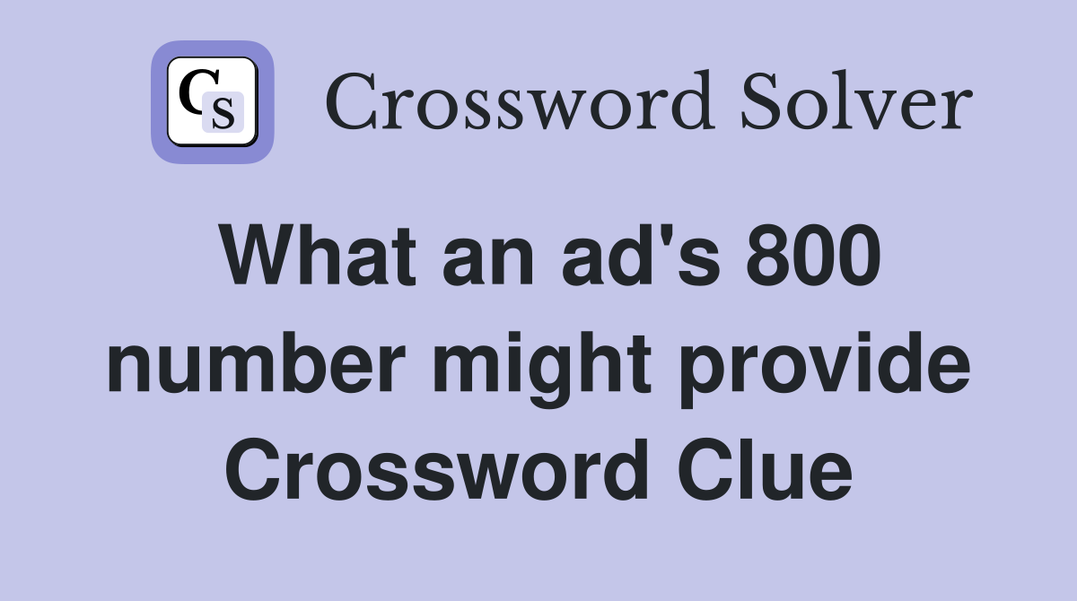 What an ad's 800 number might provide Crossword Clue