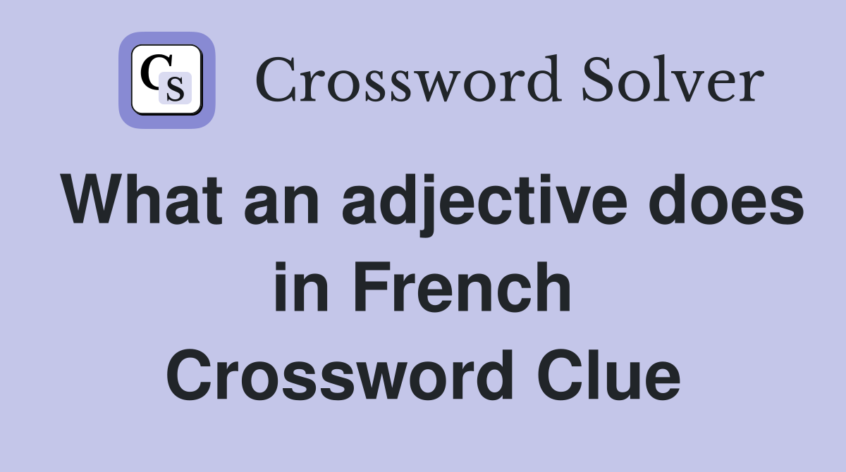 What an adjective does in French Crossword Clue
