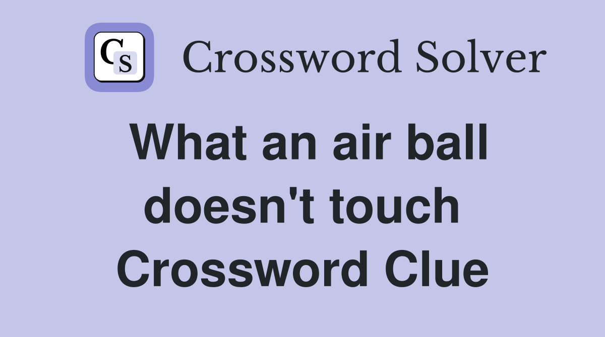 What an air ball doesn't touch Crossword Clue