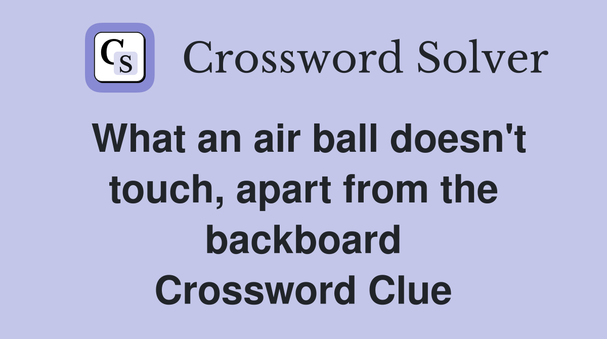 What an air ball doesn't touch, apart from the backboard Crossword Clue
