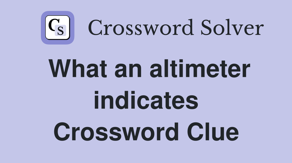 What an altimeter indicates Crossword Clue
