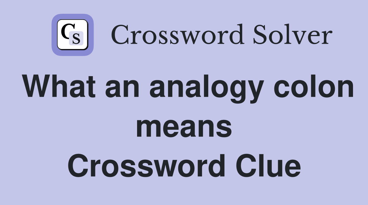 What an analogy colon means Crossword Clue