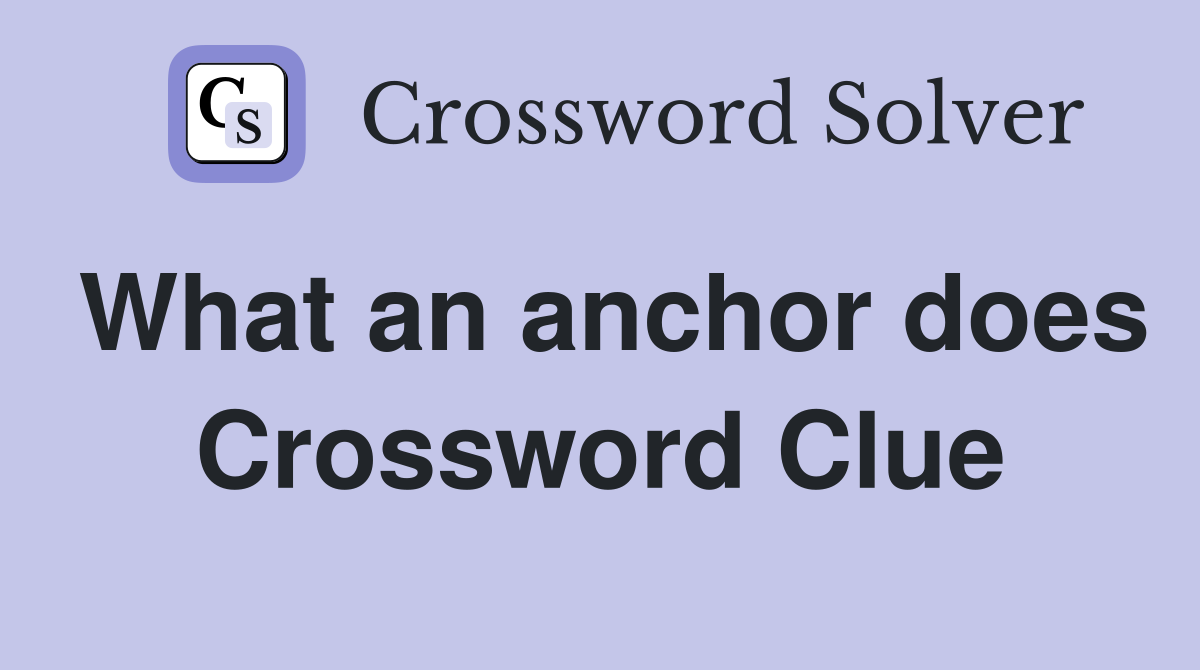 What an anchor does Crossword Clue