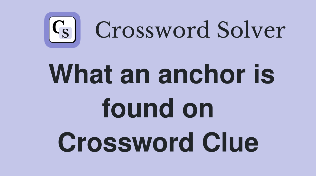 What an anchor is found on Crossword Clue
