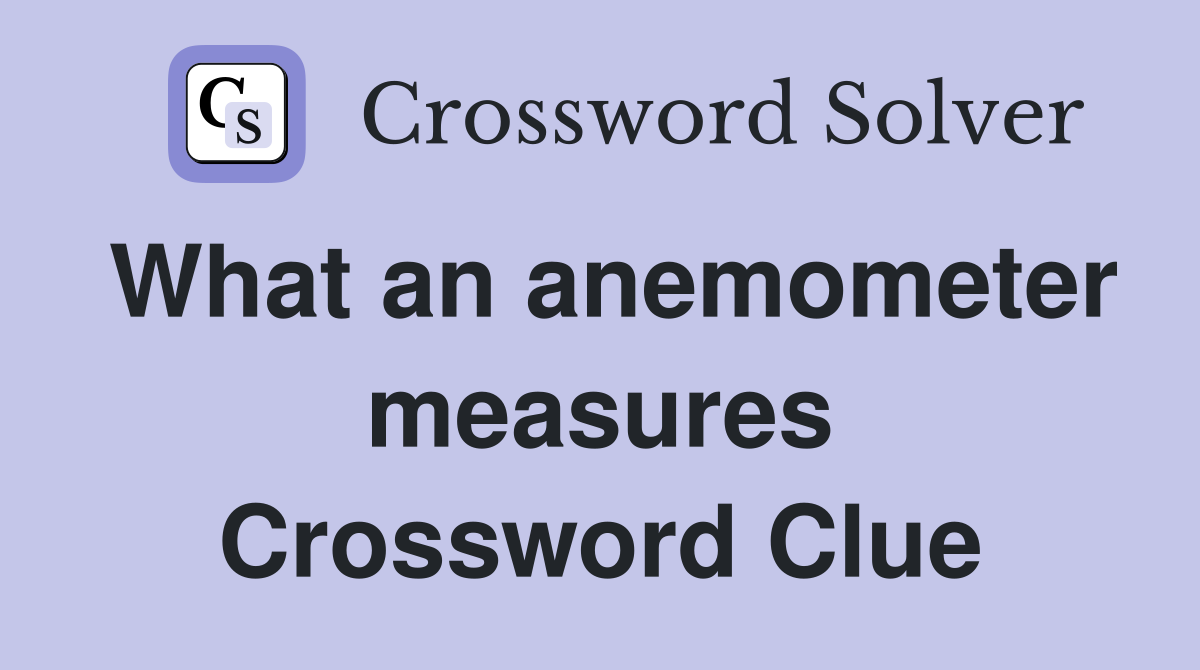 What an anemometer measures Crossword Clue