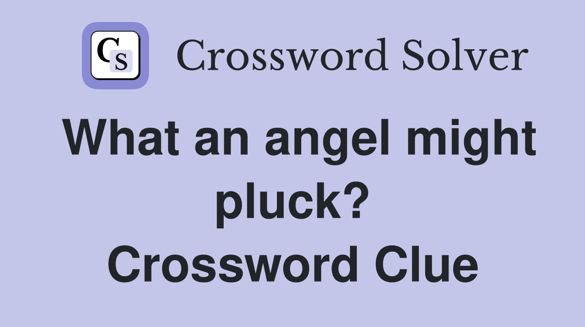 What an angel might pluck? Crossword Clue