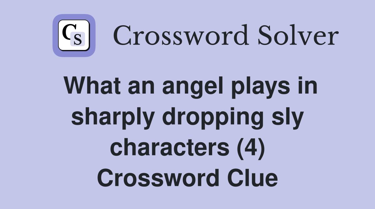 What an angel plays in sharply dropping sly characters (4) Crossword Clue