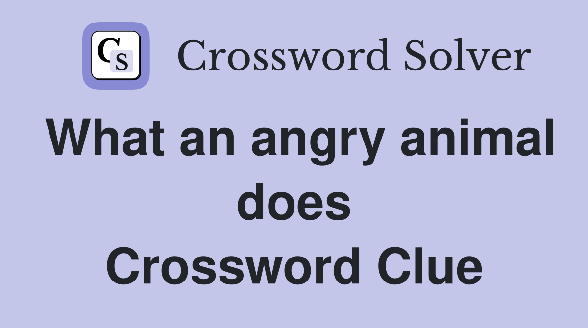 What an angry animal does Crossword Clue