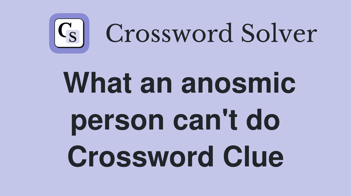 What an anosmic person can't do Crossword Clue