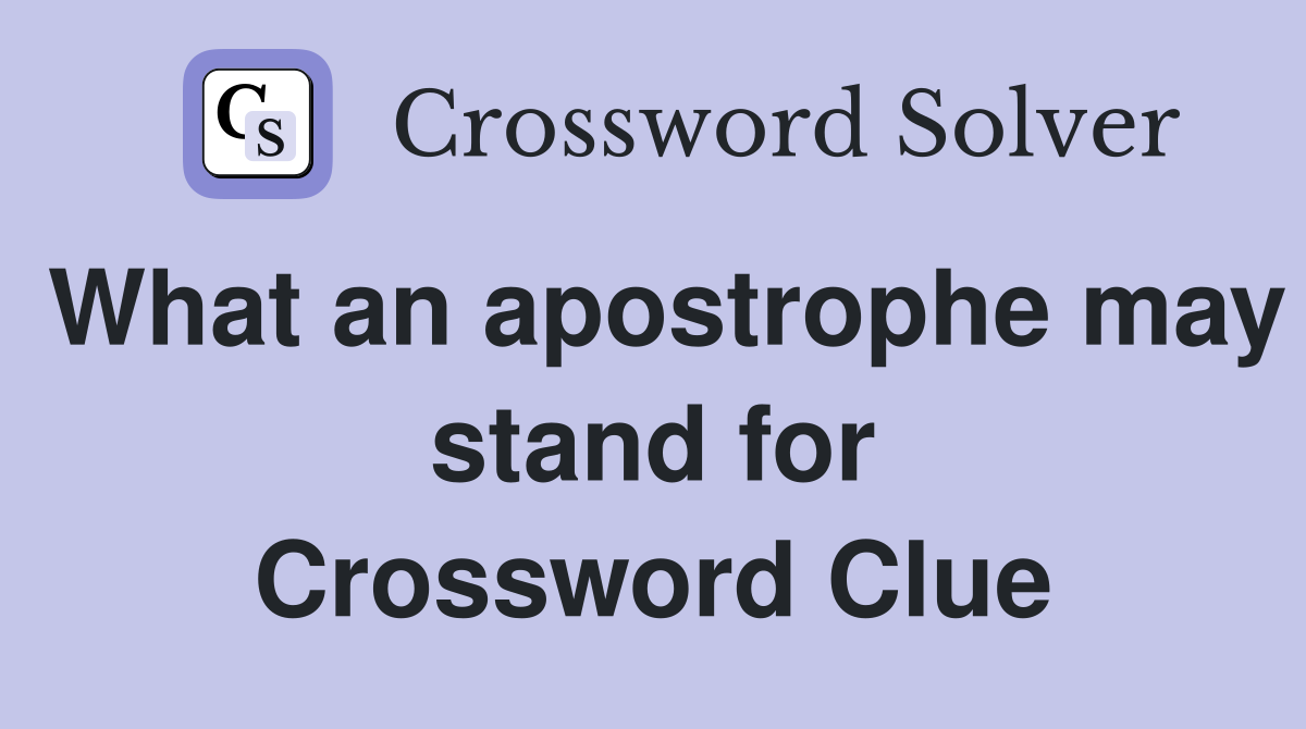 What an apostrophe may stand for Crossword Clue