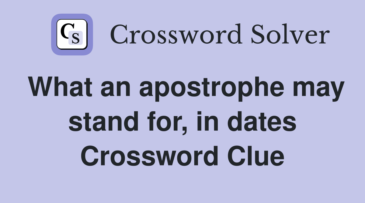 What an apostrophe may stand for, in dates Crossword Clue