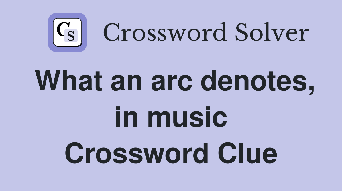 What an arc denotes, in music Crossword Clue