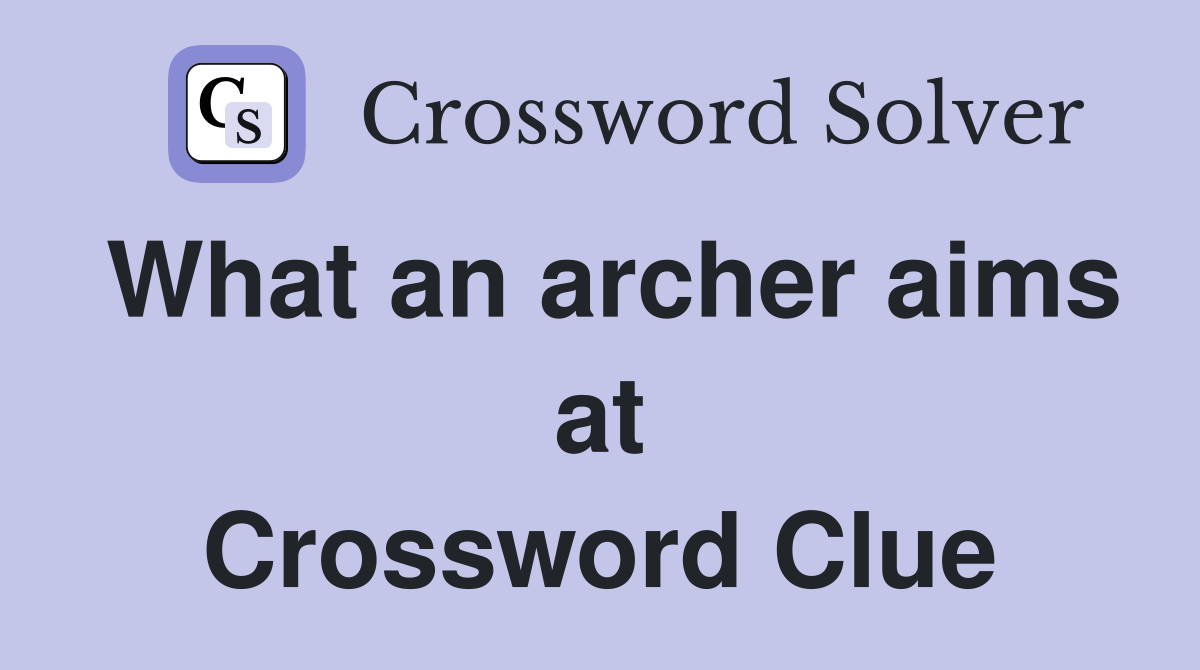 What an archer aims at Crossword Clue