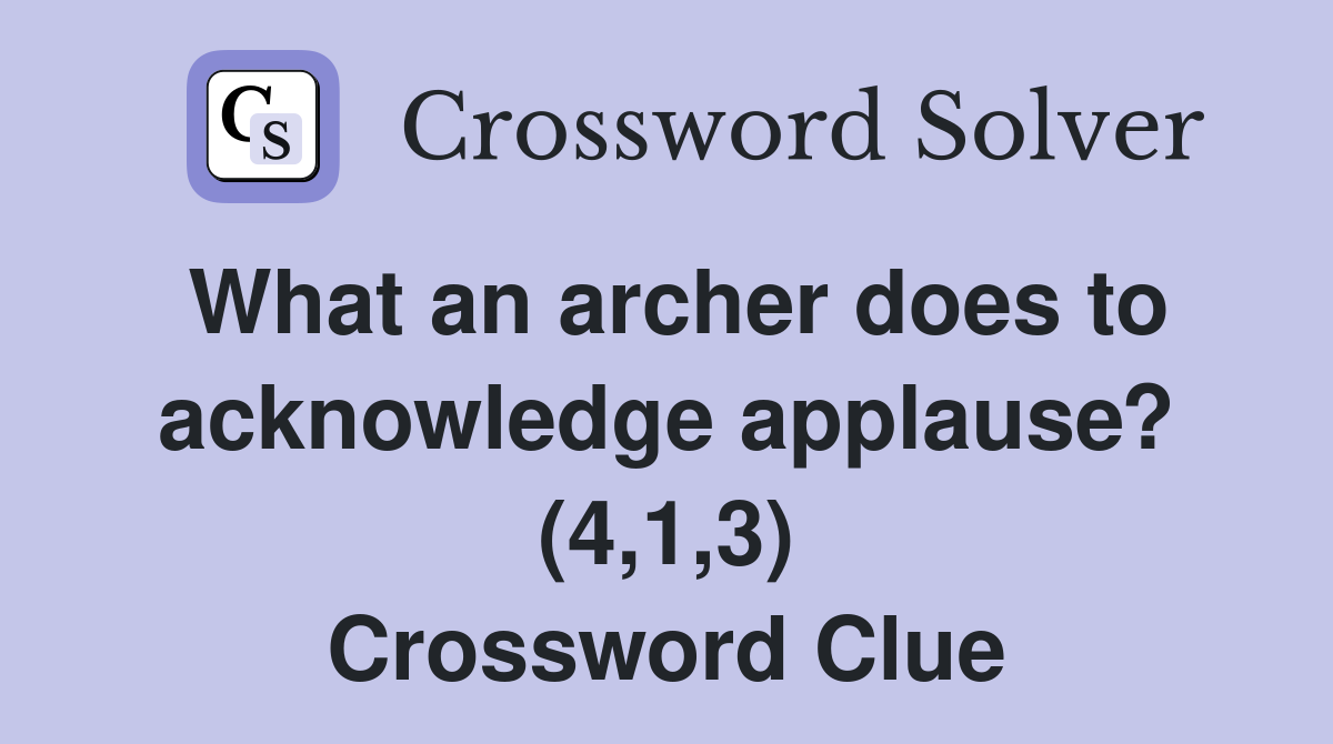 What an archer does to acknowledge applause? (4,1,3) Crossword Clue
