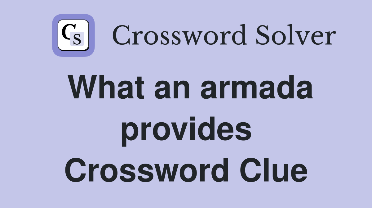 What an armada provides Crossword Clue