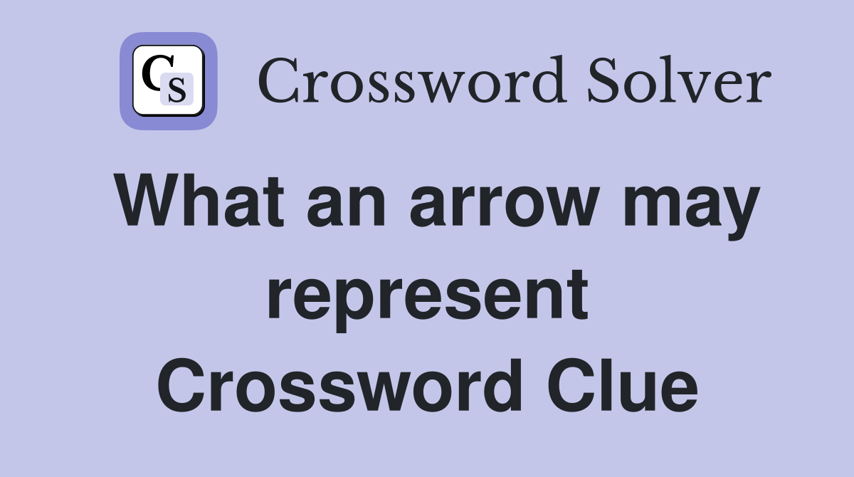 What an arrow may represent Crossword Clue