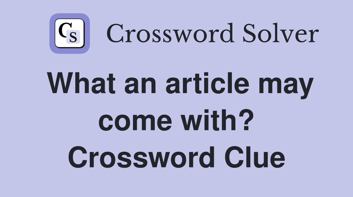 What an article may come with? Crossword Clue