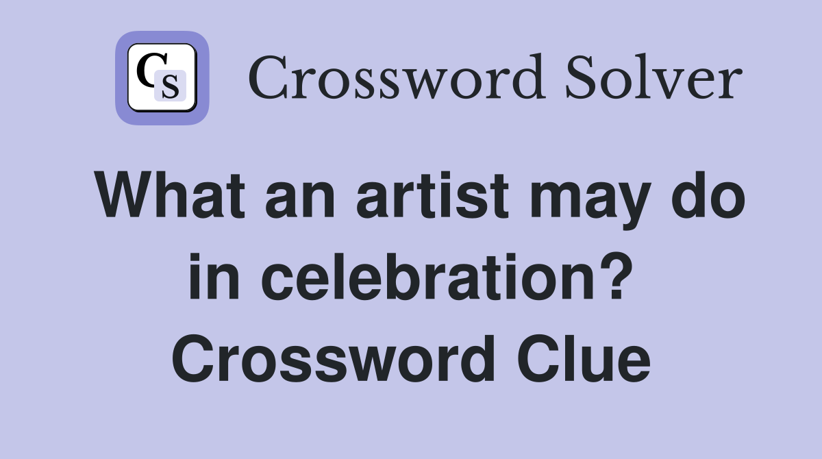 What an artist may do in celebration? Crossword Clue