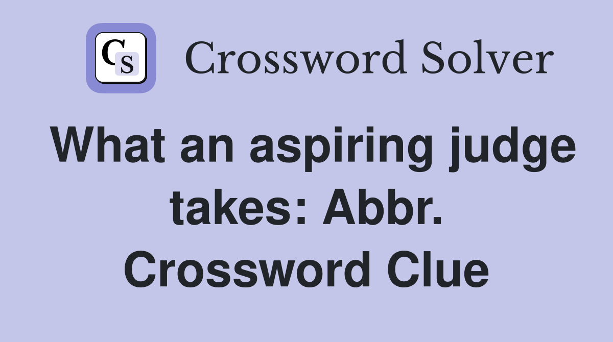 What an aspiring judge takes: Abbr. Crossword Clue