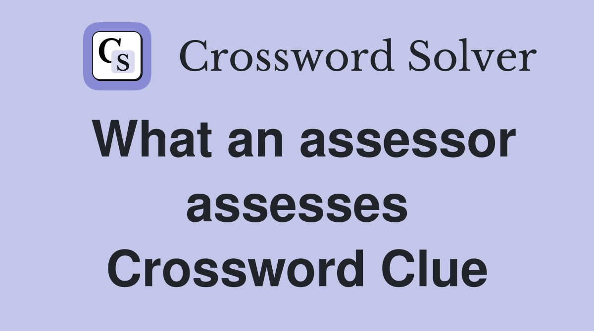 What an assessor assesses Crossword Clue