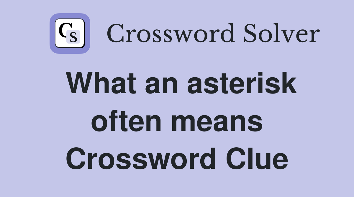 What an asterisk often means Crossword Clue