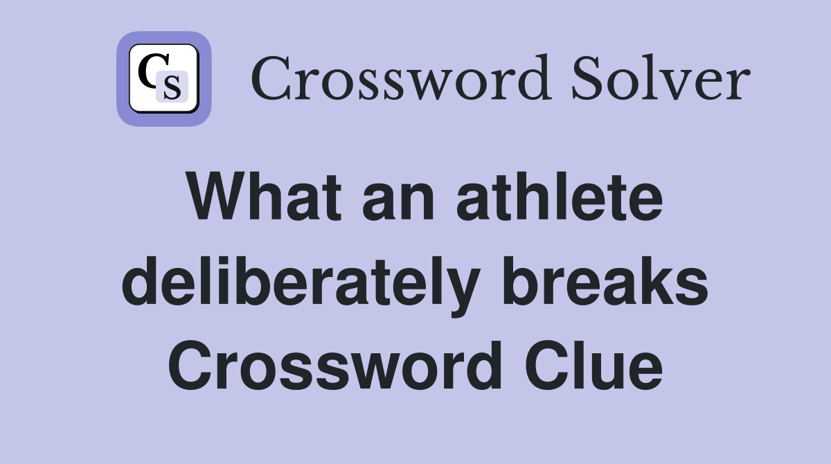 What an athlete deliberately breaks Crossword Clue