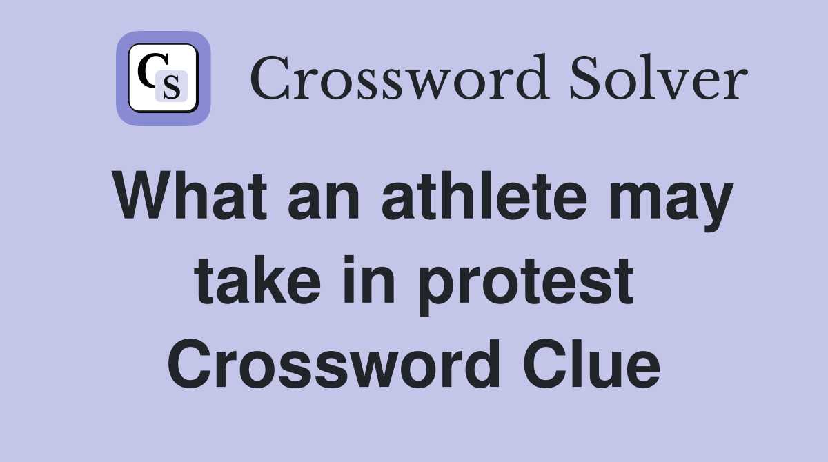 What an athlete may take in protest Crossword Clue