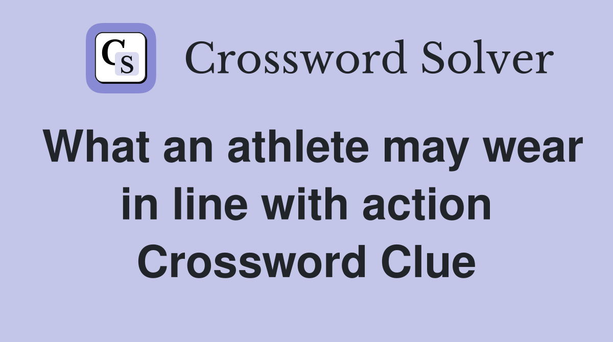 What an athlete may wear in line with action Crossword Clue