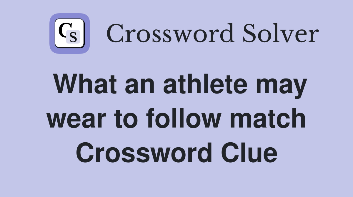 What an athlete may wear to follow match Crossword Clue