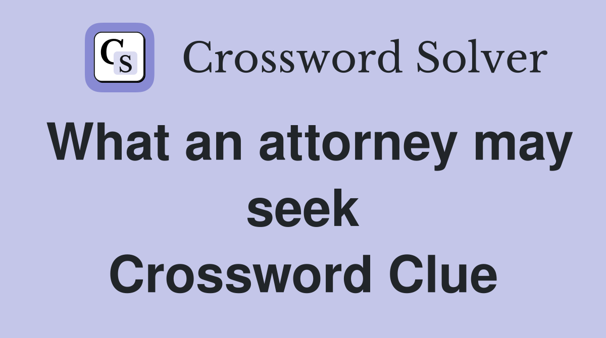 What an attorney may seek Crossword Clue