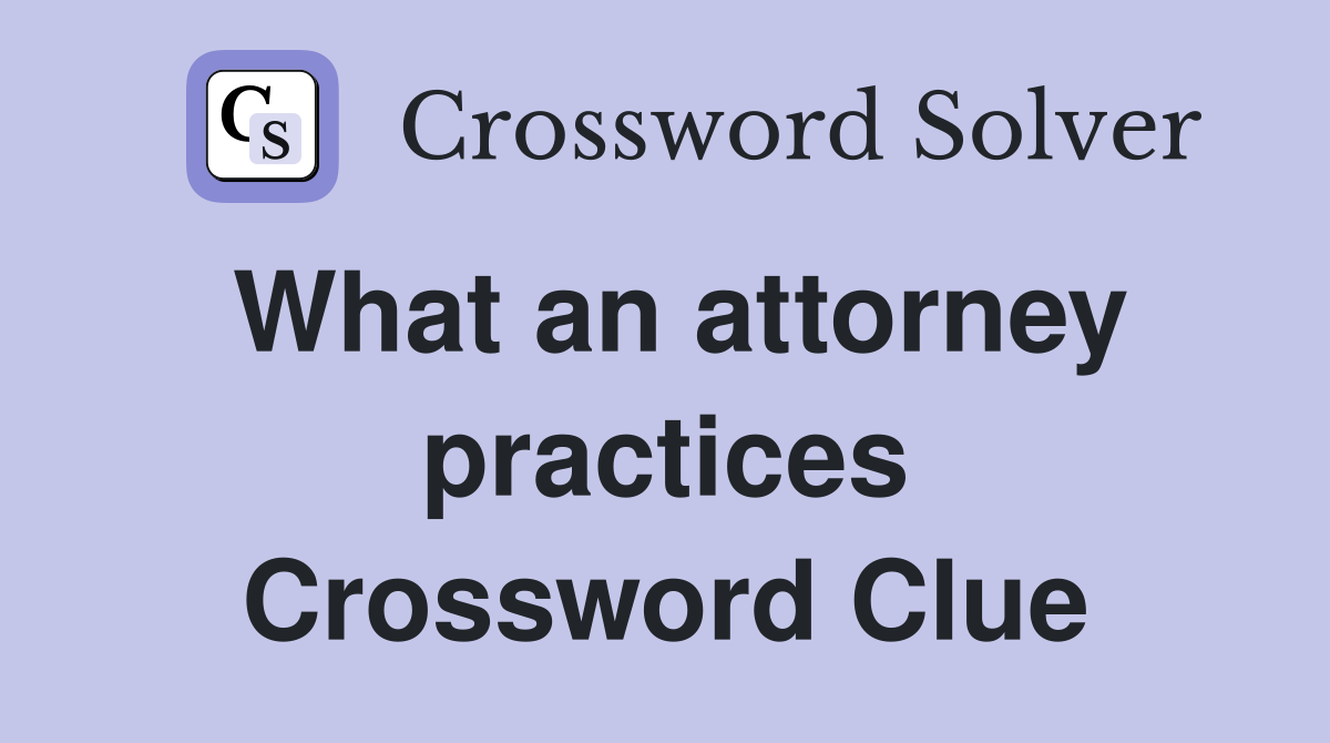 What an attorney practices Crossword Clue