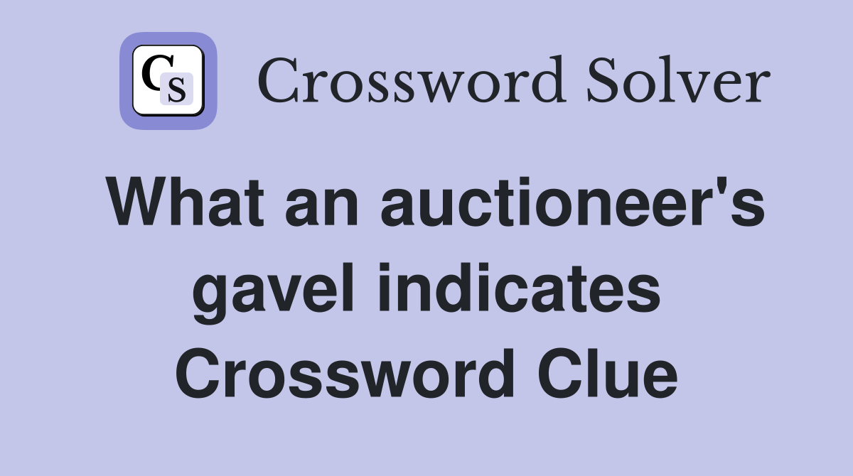 What an auctioneer's gavel indicates Crossword Clue