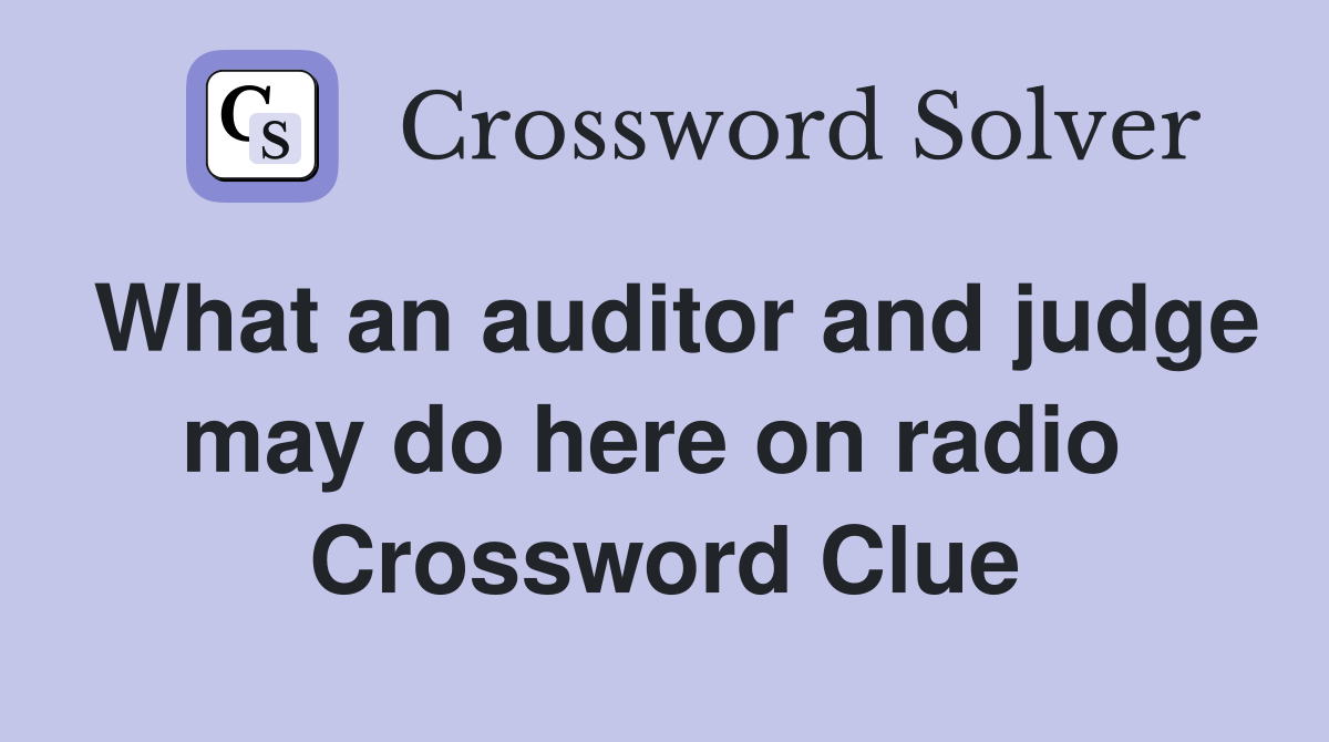 What an auditor and judge may do here on radio  Crossword Clue