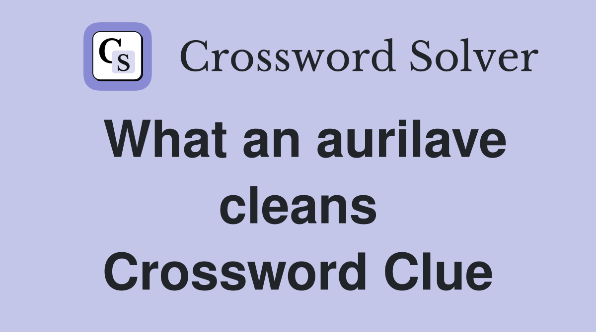 What an aurilave cleans Crossword Clue