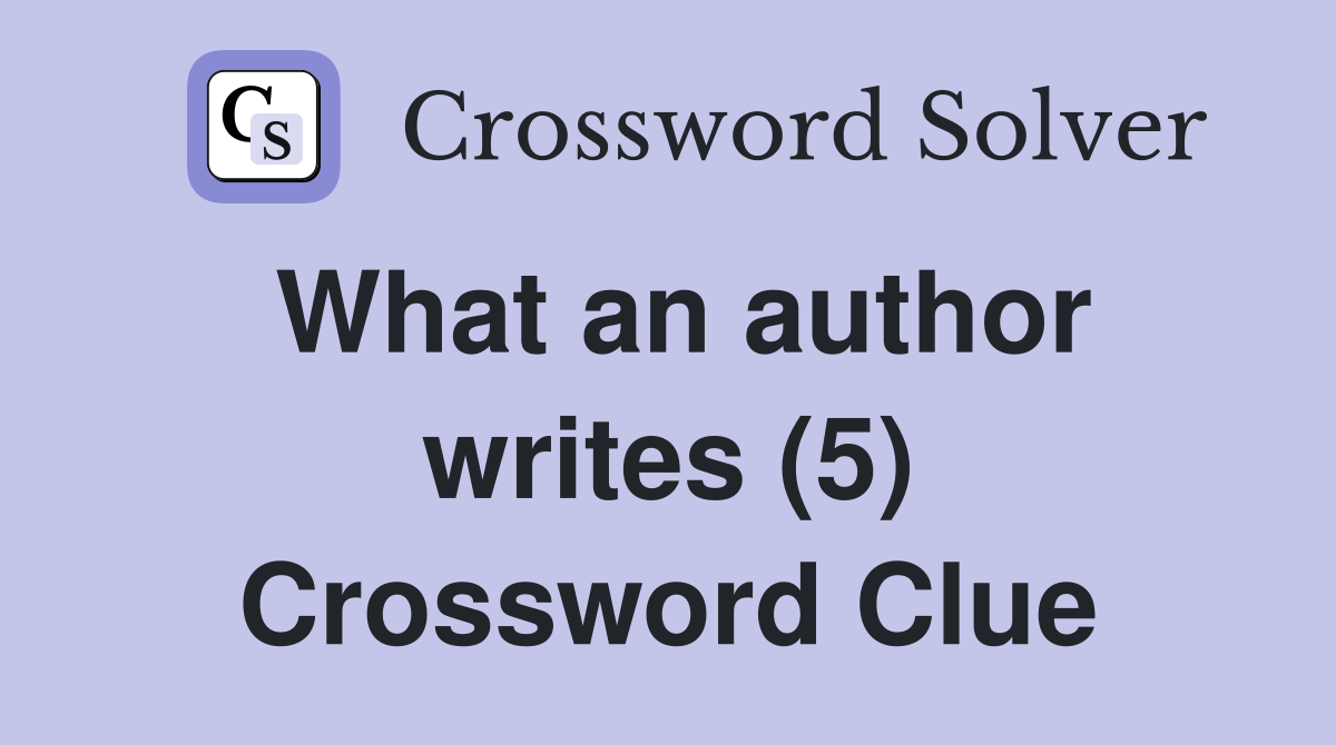 What an author writes (5) Crossword Clue