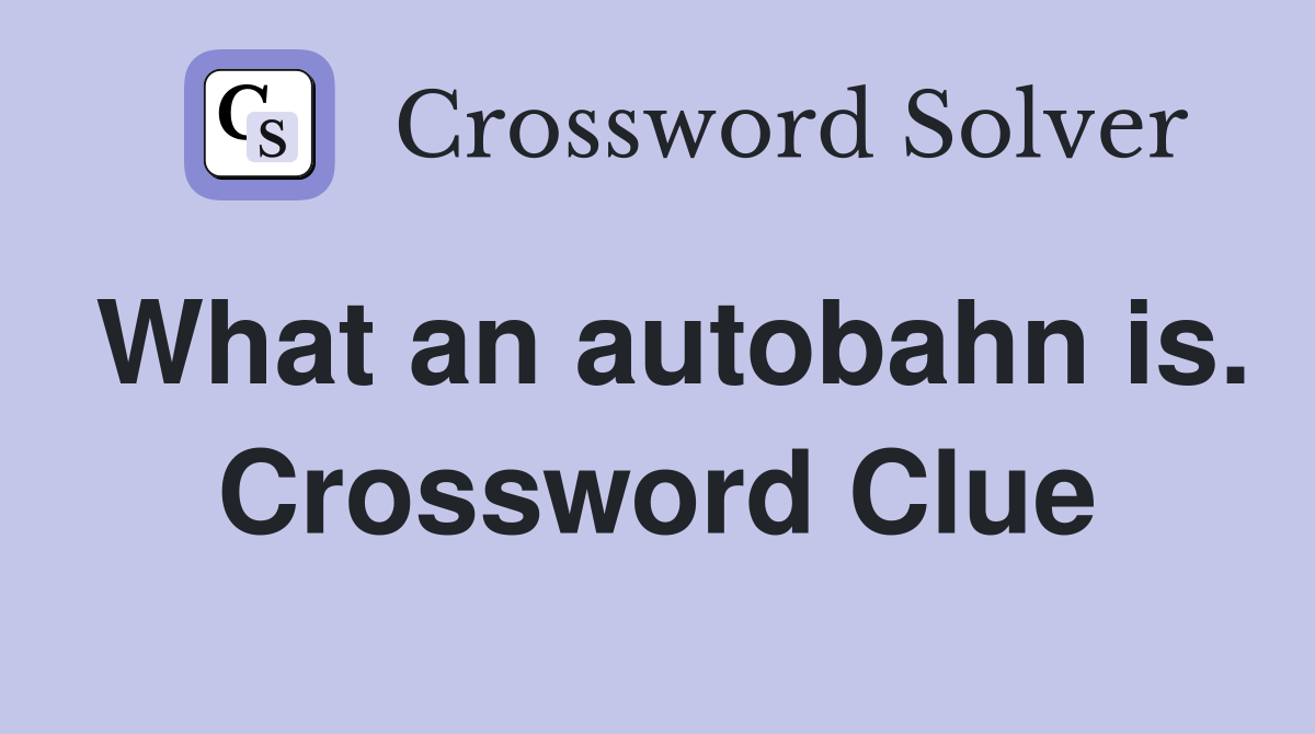 What an autobahn is. Crossword Clue