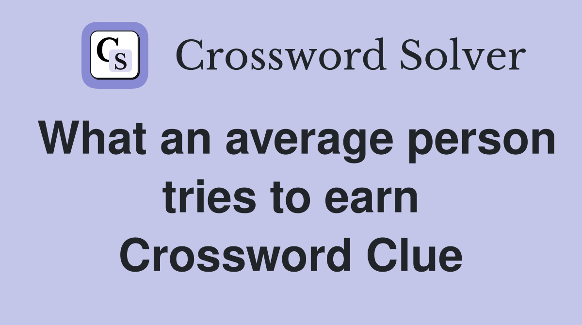 What an average person tries to earn Crossword Clue