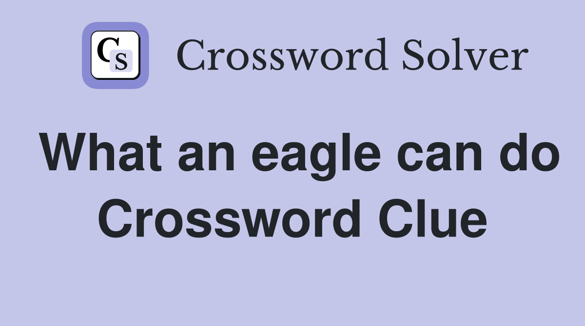 What an eagle can do Crossword Clue