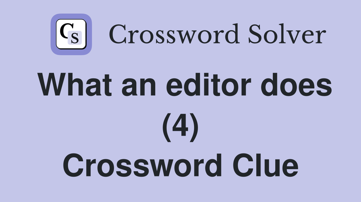 What an editor does (4) Crossword Clue