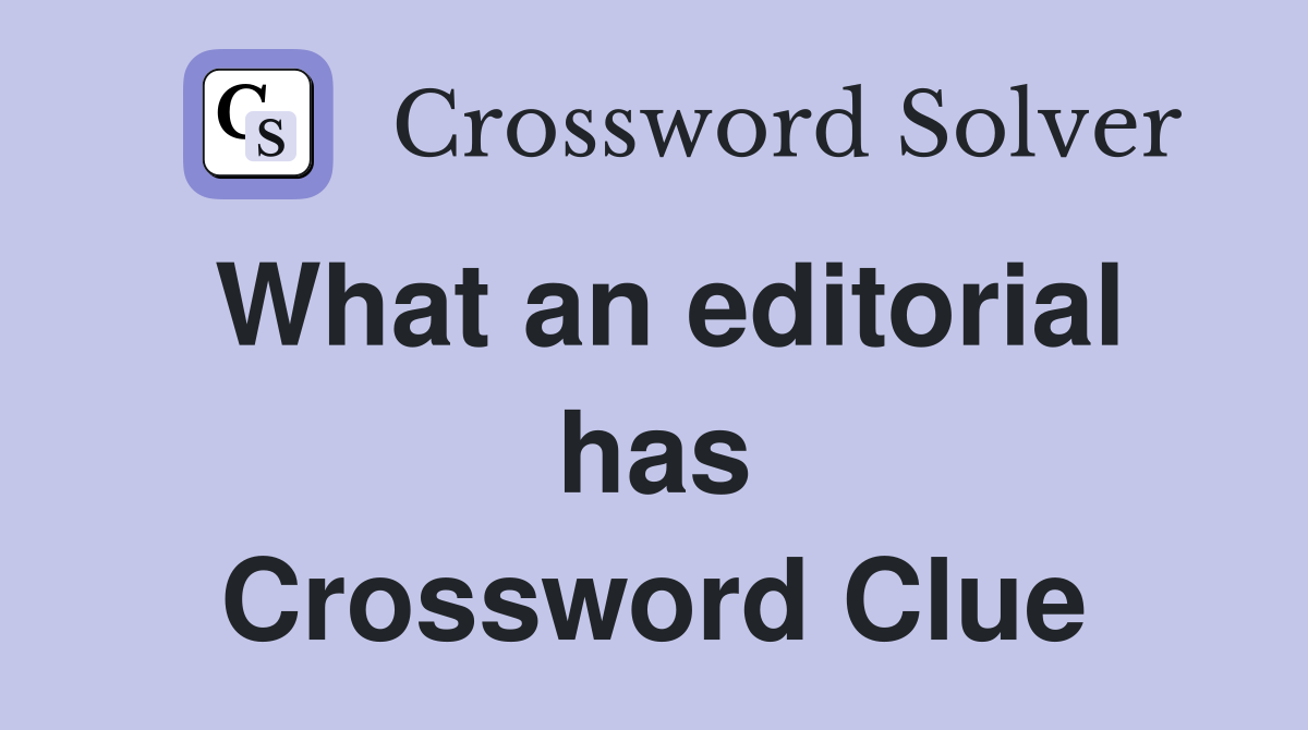 What an editorial has Crossword Clue