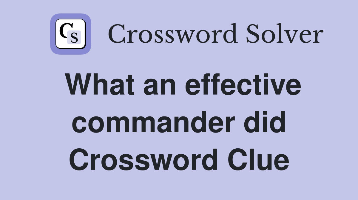What an effective commander did Crossword Clue