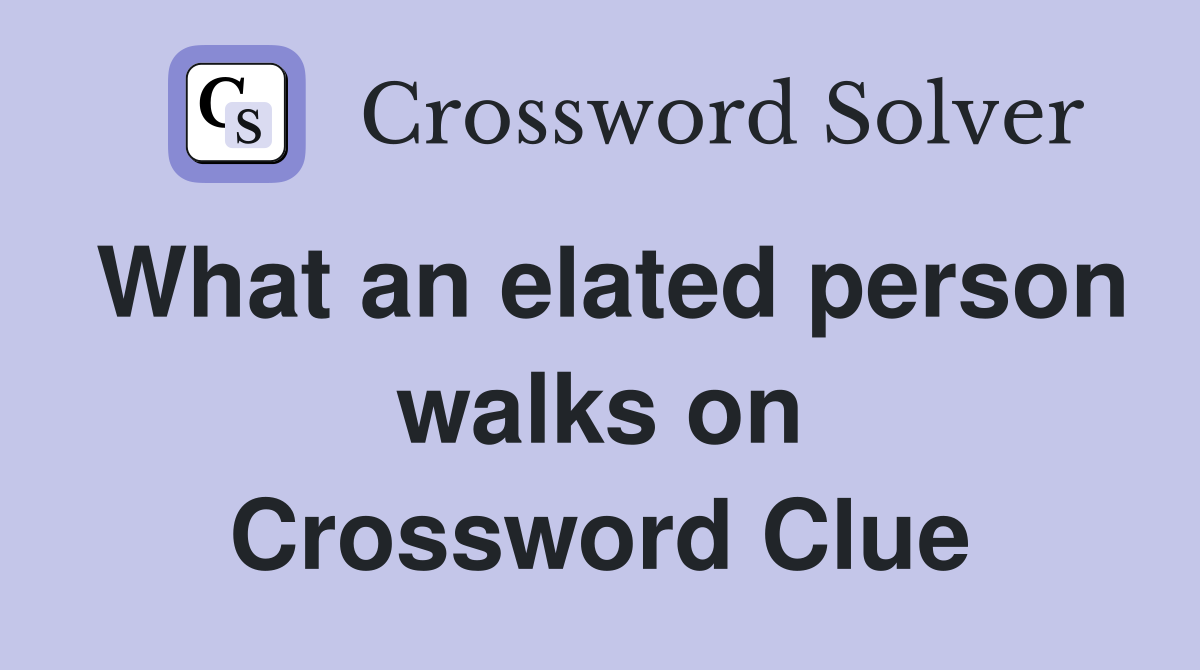 What an elated person walks on Crossword Clue