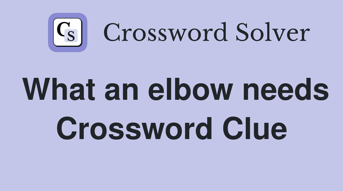 What an elbow needs Crossword Clue
