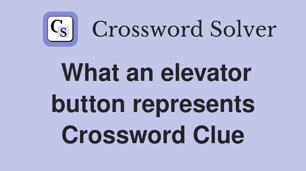 What an elevator button represents Crossword Clue