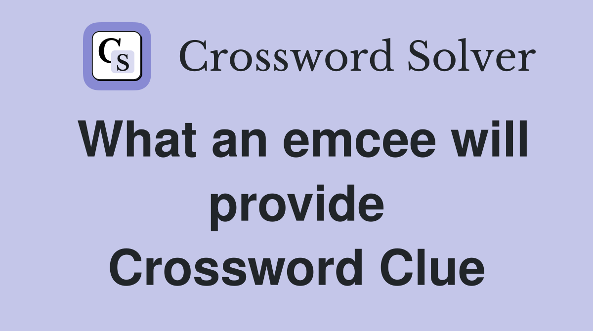 What an emcee will provide Crossword Clue