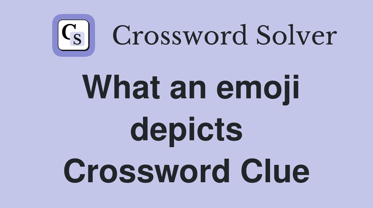 What an emoji depicts Crossword Clue