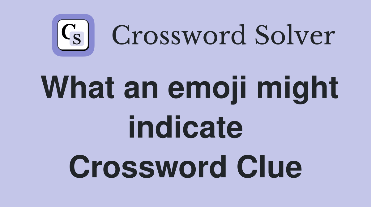 What an emoji might indicate Crossword Clue