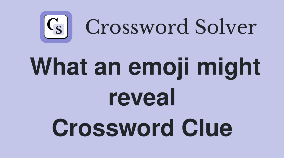 What an emoji might reveal Crossword Clue