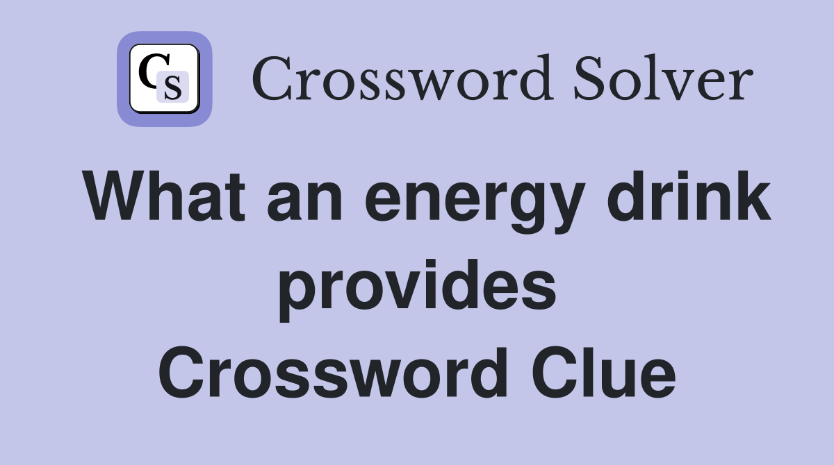 What an energy drink provides Crossword Clue