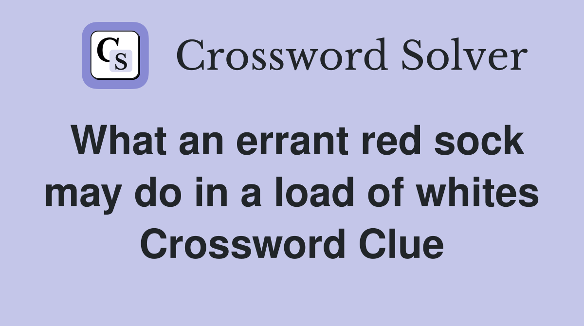 What an errant red sock may do in a load of whites Crossword Clue